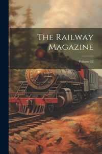 Railway Magazine; Volume 22