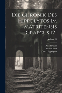 Chronik Des Hippolytos Im Matritensis Graecus 121; Volume 29