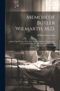 Memoir of Butler Wilmarth, M.D.