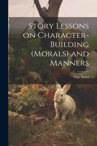 Story Lessons on Character-building (morals) and Manners
