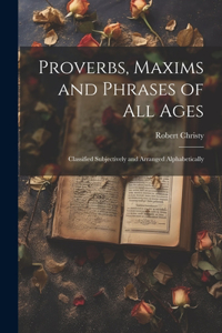 Proverbs, Maxims and Phrases of all Ages