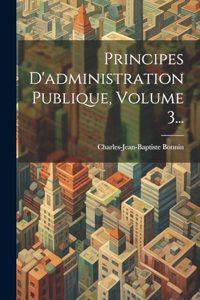 Principes D'administration Publique, Volume 3...