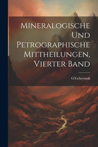 Mineralogische und Petrographische Mittheilungen, Vierter Band