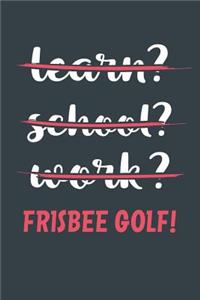Learn? School? Work? Frisbee Golf!