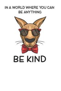 In A World Where You Can Be Anything Be Kind