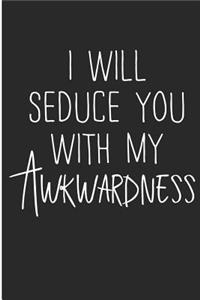 I Will Seduce You With My Awkwardness