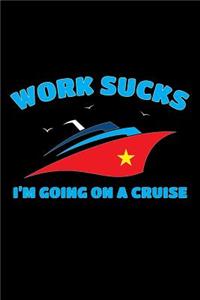 Work Sucks I'm Going On A Cruise