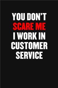 You Don't Scare Me I Work in Customer Service