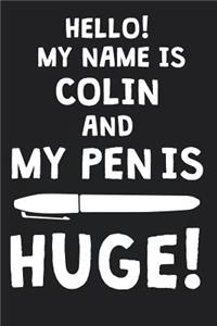 Hello! My Name Is COLIN And My Pen Is Huge!