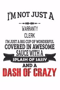 I'm Not Just A Warranty Clerk I'm Just A Big Cup Of Wonderful Covered In Awesome Sauce With A Splash Of Sassy And A Dash Of Crazy