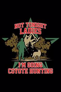 Not Tonight Ladies I'm Going Coyote Hunting