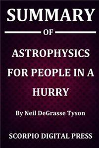 Summary Of Astrophysics for People in a Hurry By Neil DeGrasse Tyson