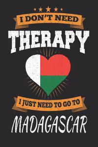 I Don't Need Therapy I Just Need To Go To Madagascar