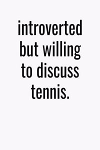 Introverted But Willing To Discuss Tennis