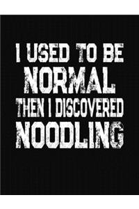 I Used To Be Normal Then I Discovered Noodling