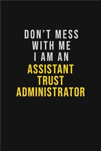 Don't Mess With Me I Am An Assistant Trust Administrator