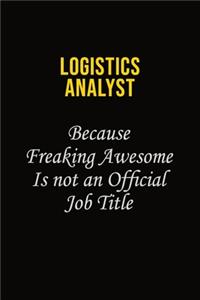 Logistics Analyst Because Freaking Awesome Is Not An Official Job Title