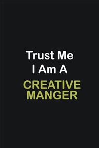 Trust Me I Am A Creative Manger
