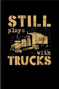 Still Plays With Trucks