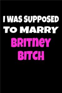 I was supposed to marry Britney Bitch