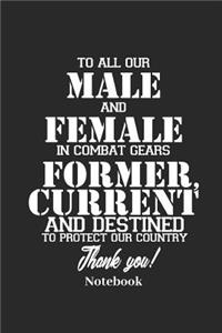 To All Our Male and Female in Combat Gears Former, Current and Destined to Protect Our Country Thank You! Notebook