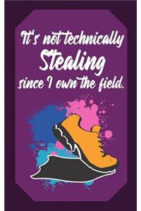 It's Not Technically Stealing Since I Own the Field: Stealing Quote Softball Player Journal for Awesome Women and Girls (Gift Notebook)