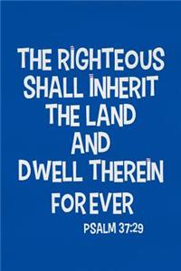 The Righteous Shall Inherit the Land and Dwell Therein Forever - Psalm 37