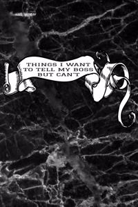 Things I Want to Tell My Boss But Can't