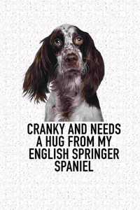 Cranky and Needs a Hug from My English Springer Spaniel: A 6x9 Inch Matte Softcover Diary Notebook with 120 Blank Lined Pages and an Animal Loving Pet Dog Owner Cover Slogan