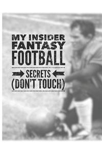 My Insider Fantasy Football Secrets Don't Touch