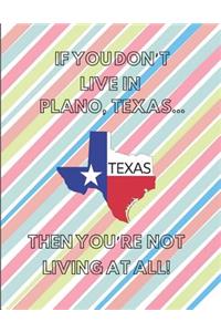 If You Don't Live in Plano, Texas ... Then You're Not Living at All!