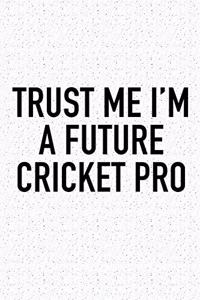 Trust Me I'm a Future Cricket Pro