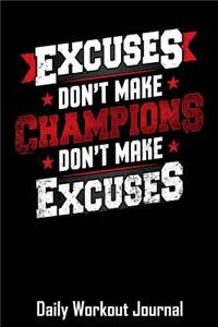 Excuses Don't Make Champions Don't Make Excuses