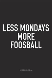 Less Mondays More Foosball