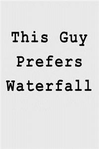 This Guy Prefers Waterfall