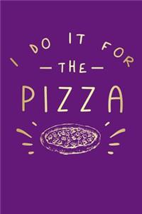 I Do It For The Pizza