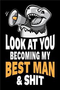 Look at You Becoming My Best Man and Shit
