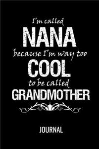 I'm Called Nana because I'm Way too Cool To be Called Grandmother Journal