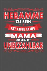 Hebamme Zu Sein Ist Eine Ehre - Mama Zu Sein Ist Unbezahlbar