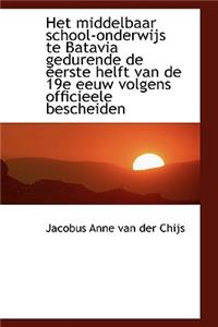 Het Middelbaar School-Onderwijs Te Batavia Gedurende de Eerste Helft Van de 19e Eeuw Volgens Officie