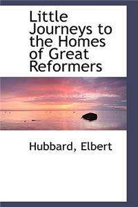 Little Journeys to the Homes of Great Reformers