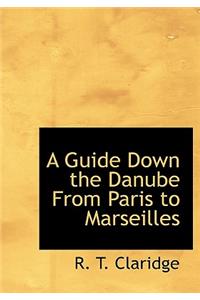 A Guide Down the Danube from Paris to Marseilles