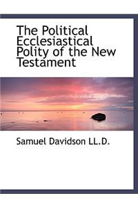 The Political Ecclesiastical Polity of the New Testament