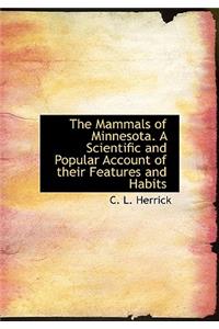 The Mammals of Minnesota. a Scientific and Popular Account of Their Features and Habits