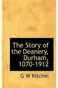 The Story of the Deanery, Durham, 1070-1912