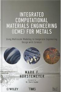 Integrated Computational Materials Engineering (ICME) for Metals