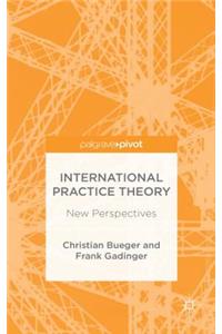 International Practice Theory: New Perspectives