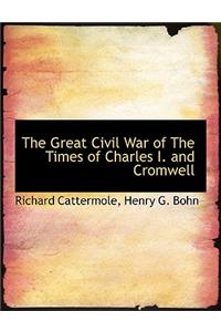 The Great Civil War of the Times of Charles I. and Cromwell