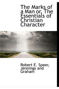 The Marks of a Man Or, the Essentials of Christian Character