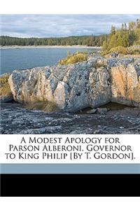 A Modest Apology for Parson Alberoni, Governor to King Philip [By T. Gordon].